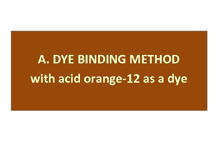 A. DYE BINDING METHOD with acid orange-12 as a dye 