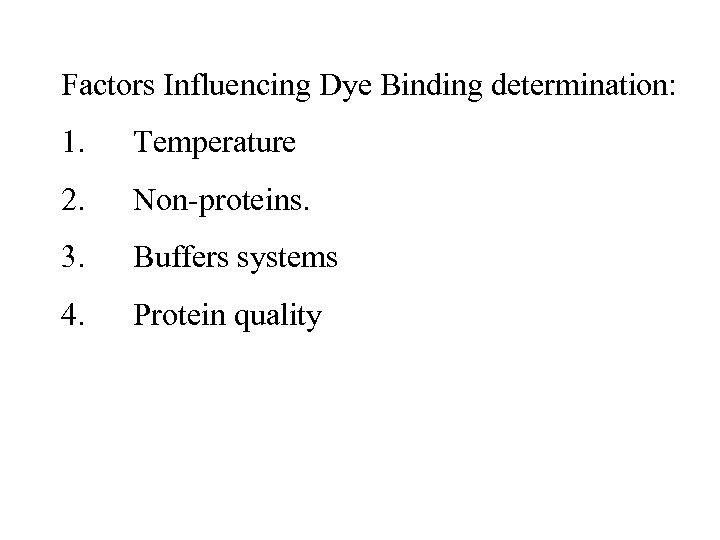 Factors Influencing Dye Binding determination: 1. Temperature 2. Non-proteins. 3. Buffers systems 4. Protein