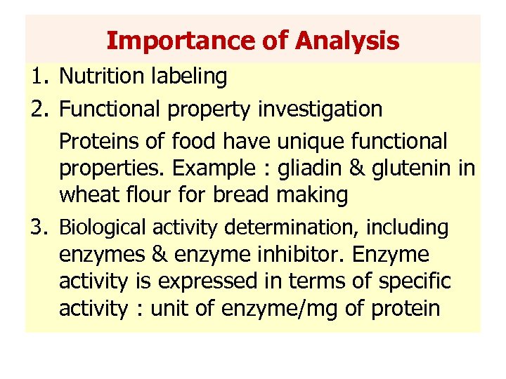 Importance of Analysis 1. Nutrition labeling 2. Functional property investigation Proteins of food have