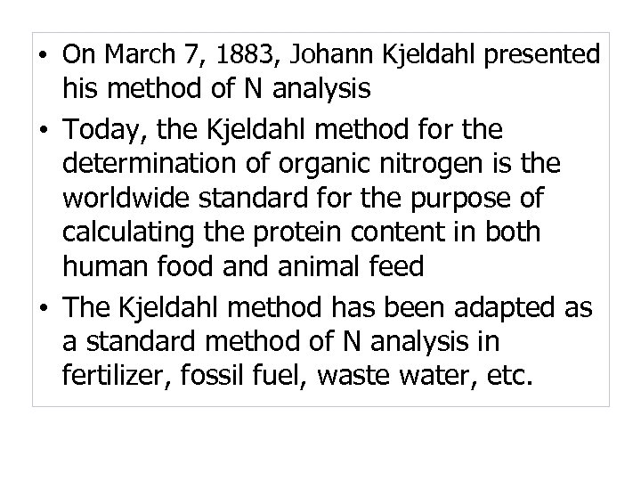  • On March 7, 1883, Johann Kjeldahl presented his method of N analysis