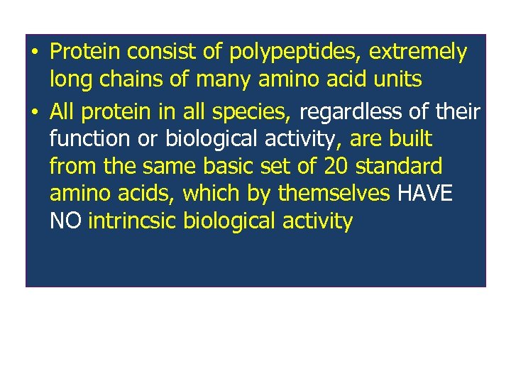  • Protein consist of polypeptides, extremely long chains of many amino acid units