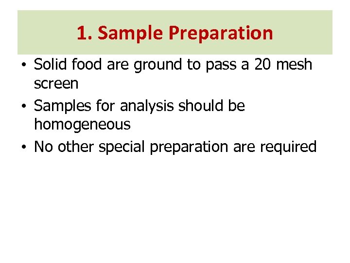 1. Sample Preparation • Solid food are ground to pass a 20 mesh screen