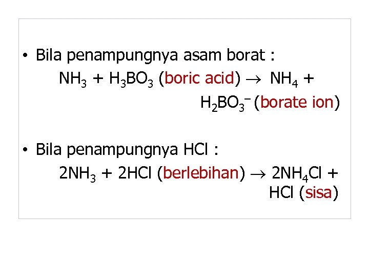  • Bila penampungnya asam borat : NH 3 + H 3 BO 3