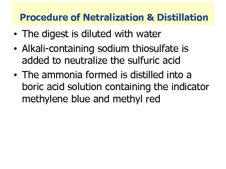 Procedure of Netralization & Distillation • The digest is diluted with water • Alkali-containing