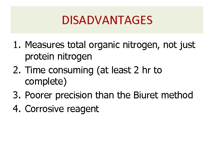 DISADVANTAGES 1. Measures total organic nitrogen, not just protein nitrogen 2. Time consuming (at