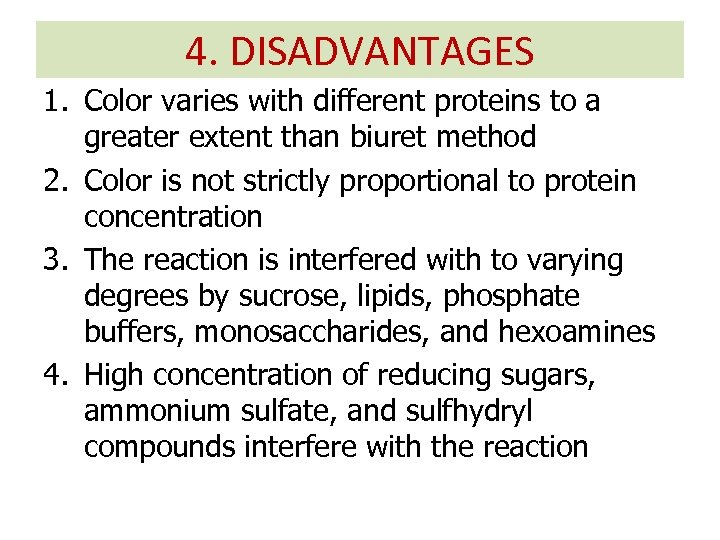 4. DISADVANTAGES 1. Color varies with different proteins to a greater extent than biuret