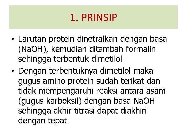 1. PRINSIP • Larutan protein dinetralkan dengan basa (Na. OH), kemudian ditambah formalin sehingga