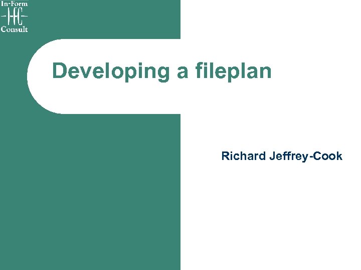 Developing a fileplan Richard Jeffrey-Cook 