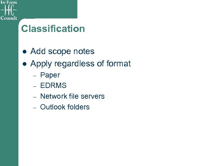 Classification l l Add scope notes Apply regardless of format – – Paper EDRMS