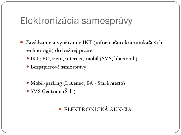 Elektronizácia samosprávy Zavádzanie a využívanie IKT (informačno-komunikačných technológií) do bežnej praxe IKT: PC, siete,