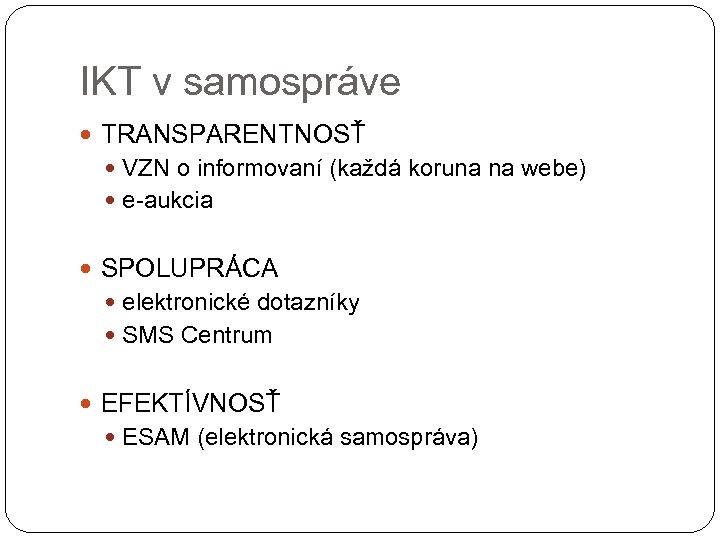 IKT v samospráve TRANSPARENTNOSŤ VZN o informovaní (každá koruna na webe) e-aukcia SPOLUPRÁCA elektronické