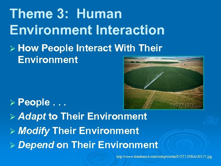 Theme 3: Human Environment Interaction Ø How People Interact With Their Environment Ø People.