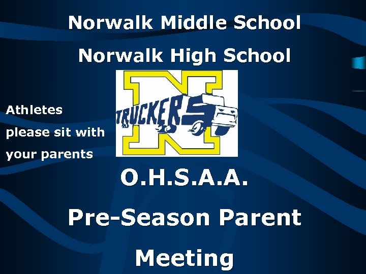 Norwalk Middle School Norwalk High School Athletes please sit with your parents O. H.
