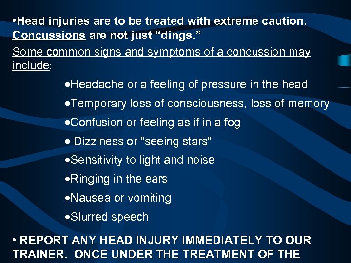  • Head injuries are to be treated with extreme caution. Concussions are not