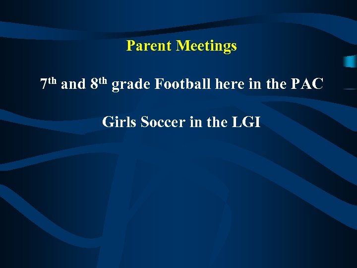 Parent Meetings 7 th and 8 th grade Football here in the PAC Girls