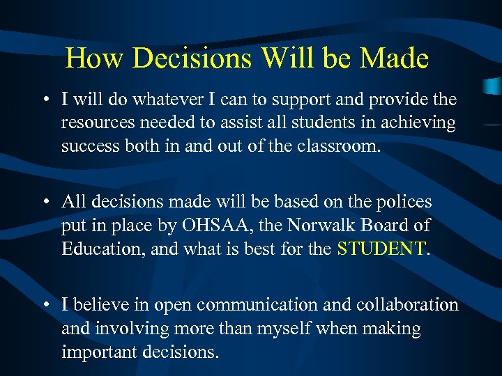 How Decisions Will be Made • I will do whatever I can to support