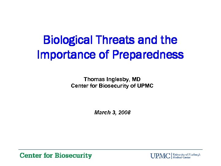 Biological Threats and the Importance of Preparedness Thomas Inglesby, MD Center for Biosecurity of
