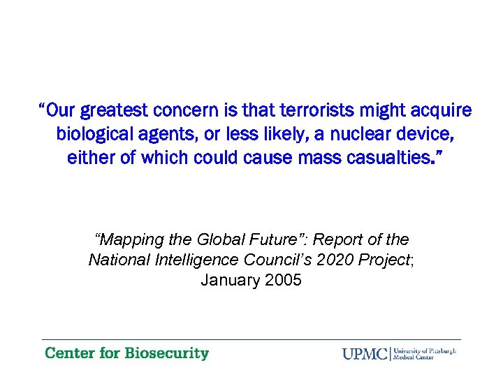 “Our greatest concern is that terrorists might acquire biological agents, or less likely, a