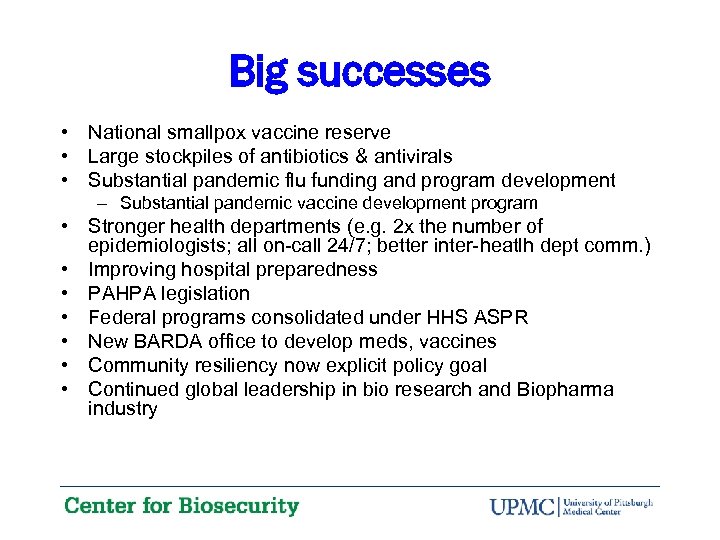 Big successes • National smallpox vaccine reserve • Large stockpiles of antibiotics & antivirals