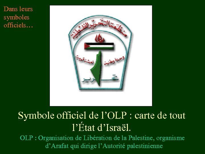 Dans leurs symboles officiels… Symbole officiel de l’OLP : carte de tout l’État d’Israël.