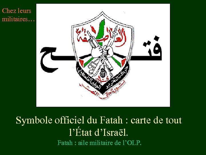 Chez leurs militaires… Symbole officiel du Fatah : carte de tout l’État d’Israël. Fatah