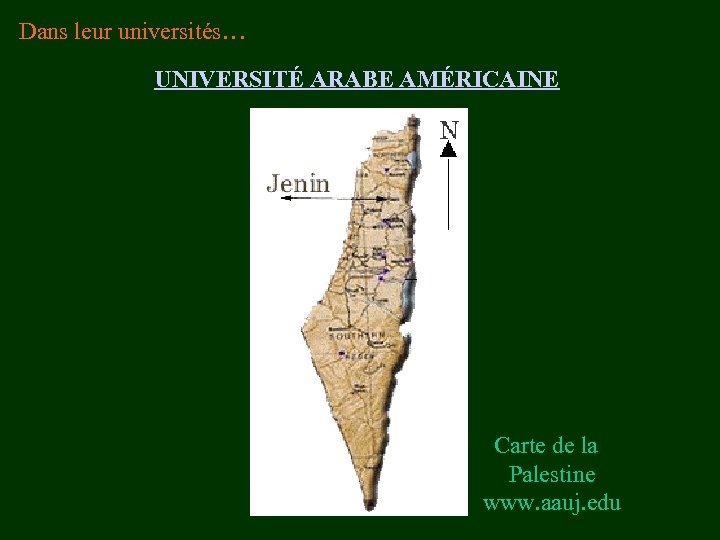 Dans leur universités… UNIVERSITÉ ARABE AMÉRICAINE Carte de la Palestine www. aauj. edu 