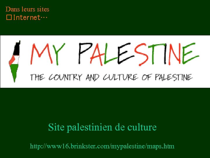 Dans leurs sites Internet… Site palestinien de culture http: //www 16. brinkster. com/mypalestine/maps. htm