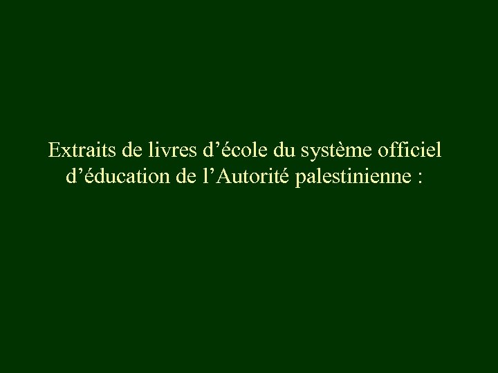 Extraits de livres d’école du système officiel d’éducation de l’Autorité palestinienne : 