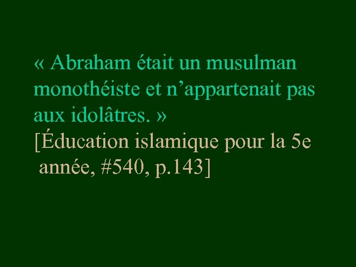  « Abraham était un musulman monothéiste et n’appartenait pas aux idolâtres. » [Éducation