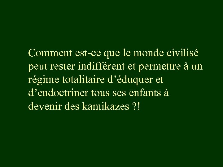 Comment est-ce que le monde civilisé peut rester indifférent et permettre à un régime