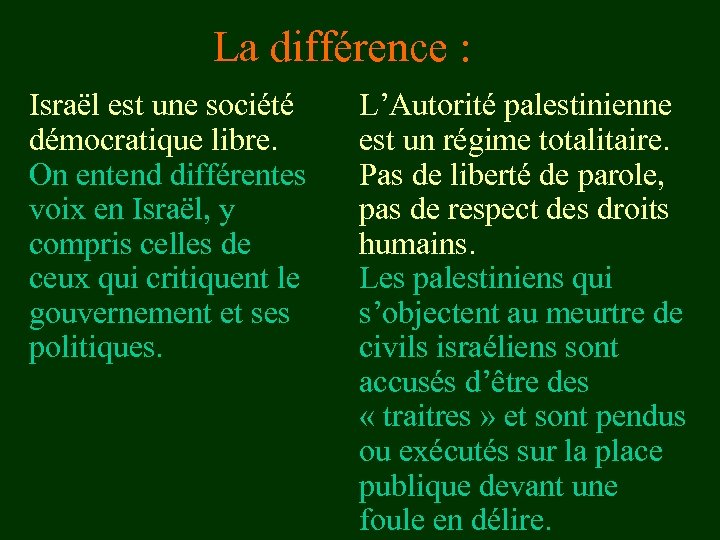 La différence : Israël est une société démocratique libre. On entend différentes voix en
