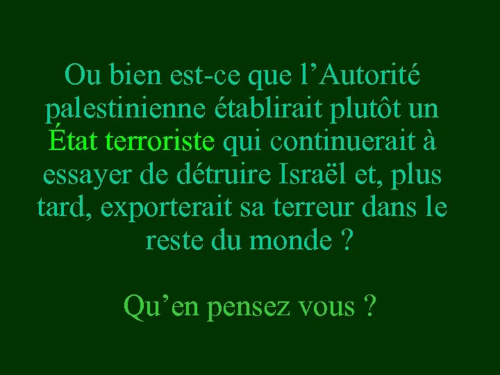 Ou bien est-ce que l’Autorité palestinienne établirait plutôt un État terroriste qui continuerait à