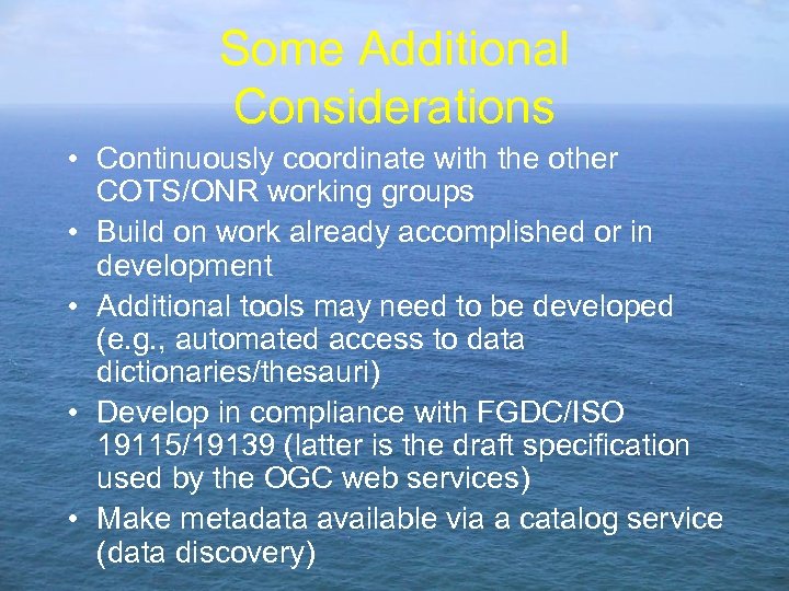 Some Additional Considerations • Continuously coordinate with the other COTS/ONR working groups • Build