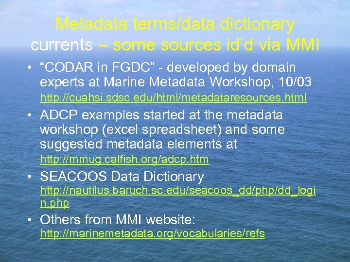 Metadata terms/data dictionary currents – some sources id’d via MMI • “CODAR in FGDC”