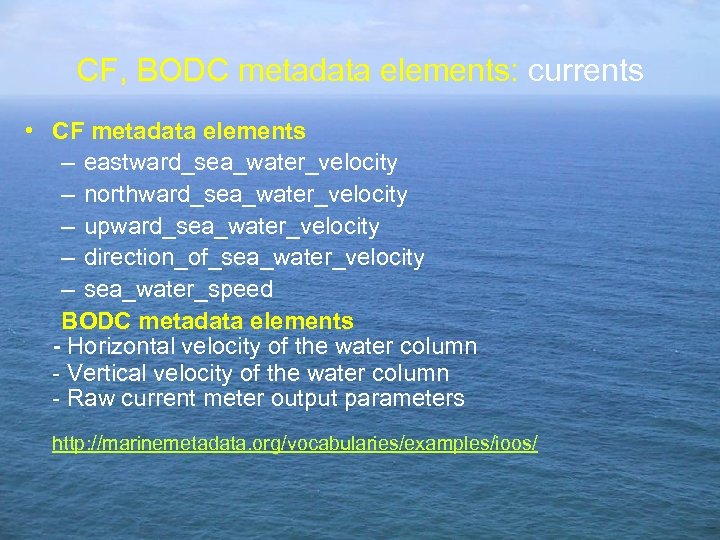 CF, BODC metadata elements: currents • CF metadata elements – eastward_sea_water_velocity – northward_sea_water_velocity –