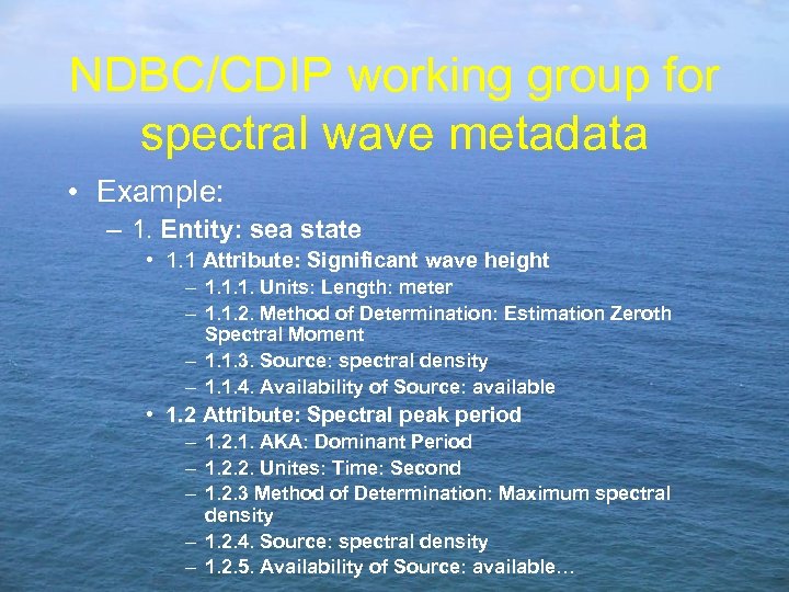 NDBC/CDIP working group for spectral wave metadata • Example: – 1. Entity: sea state