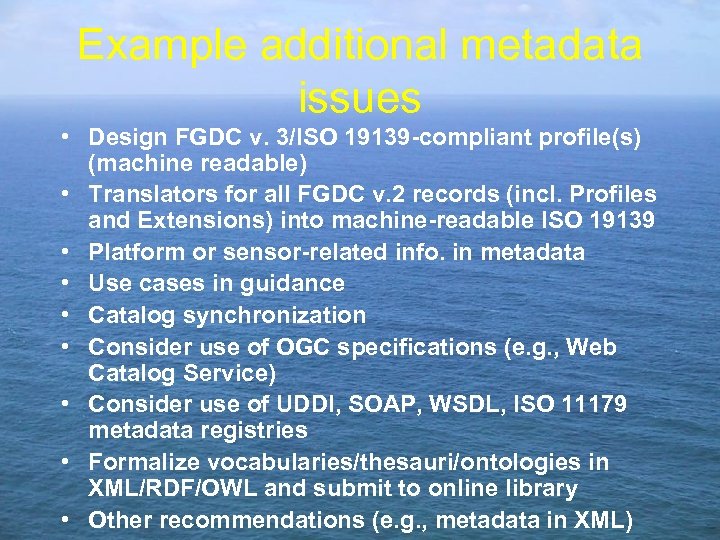 Example additional metadata issues • Design FGDC v. 3/ISO 19139 -compliant profile(s) (machine readable)
