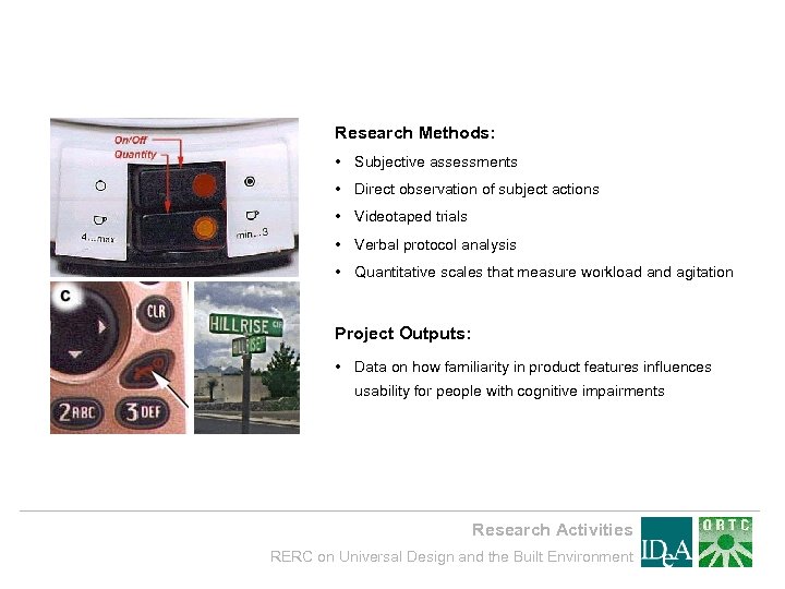 Research Methods: • Subjective assessments • Direct observation of subject actions • Videotaped trials