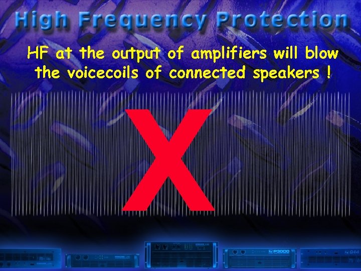 HF at the output of amplifiers will blow the voicecoils of connected speakers !