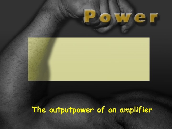 The outputpower of an amplifier 