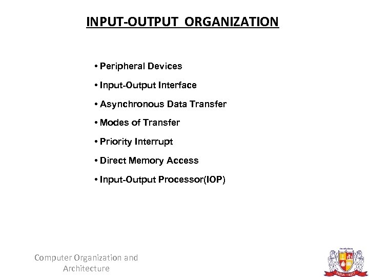 INPUT-OUTPUT ORGANIZATION • Peripheral Devices • Input-Output Interface • Asynchronous Data Transfer • Modes