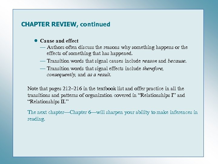 CHAPTER REVIEW, continued • Cause and effect — Authors often discuss the reasons why