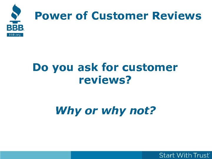 Power of Customer Reviews Do you ask for customer reviews? Why or why not?