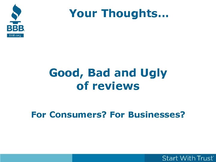 Your Thoughts… Good, Bad and Ugly of reviews For Consumers? For Businesses? 