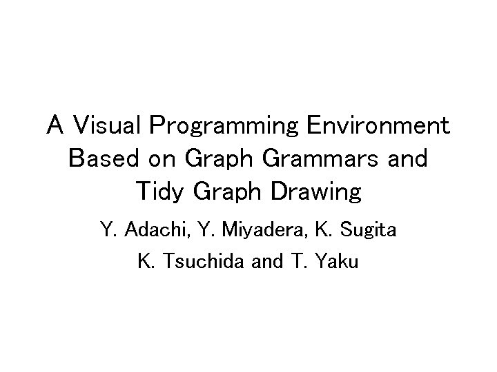 A Visual Programming Environment Based on Graph Grammars and Tidy Graph Drawing Y. Adachi,