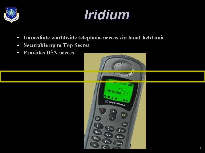 Iridium • Immediate worldwide telephone access via hand-held unit • Securable up to Top