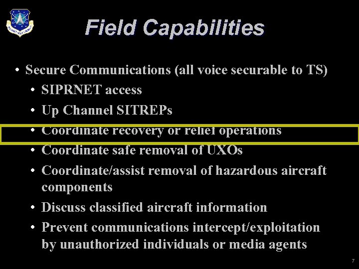 Field Capabilities • Secure Communications (all voice securable to TS) • SIPRNET access •