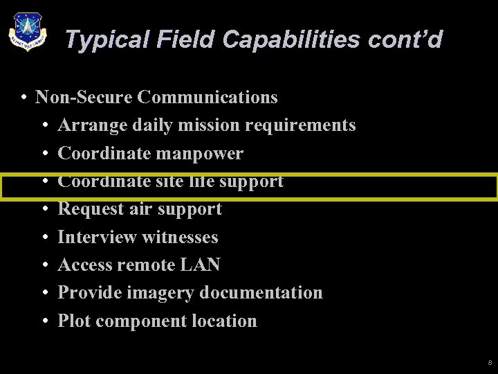 Typical Field Capabilities cont’d • Non-Secure Communications • Arrange daily mission requirements • Coordinate