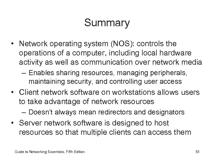 Summary • Network operating system (NOS): controls the operations of a computer, including local