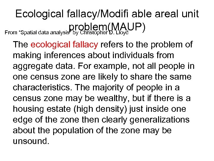 Ecological fallacy/Modifi able areal unit problem(MAUP) From “Spatial data analysis” by Christopher D. Lloyd